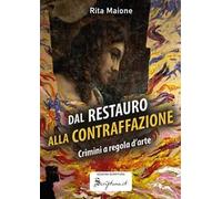 Dal restauro alla contraffazione. Crimini a regola d'arte. Ediz. illustrata