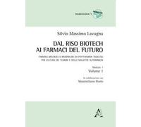 Dal riso biotech ai farmaci del futuro. Farmaci biologici e biosimilari da piattaforme vegetali per la cura dei tumori e delle malattie autoimmuni. Vol. 1/1