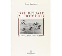 Dal rituale al record. La natura degli sport moderni