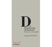Dal Romanticismo all'Informale. Lezioni 1970-1973 - 2020 - Il Mul