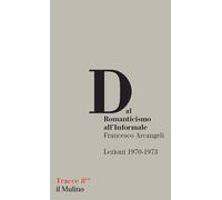 Dal Romanticismo all'Informale. Lezioni 1970-1973 [Paperback] Arcangeli, Frances
