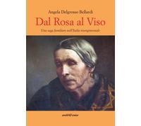 Dal rosa al viso. Una saga familiare nell'Italia risorgimentale - [Araba Fenice]