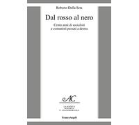 Dal rosso al nero. Cento anni di socialisti e comunisti passati a destra