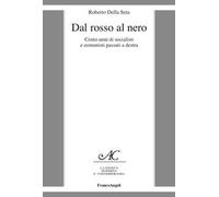 Dal rosso al nero. Cento anni di socialisti e comunisti passati a destra