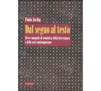 Dal segno al testo. Breve manuale di semiotica della letteratura e delle arti contemporanee