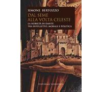 Dal seme alla volta celeste. La nobiltà in Dante tra intelletto, morale e politica