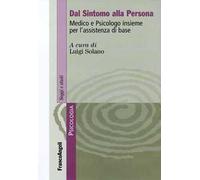 Dal sintomo alla persona. Medico e psicologo insieme per l'assistenza di base