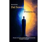 Dal Sonno alla Presenza: Piccolo manuale di Disidentificazione secondo Gurdjieff e Assagioli