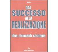Dal successo alla realizzazione. Idee, strumenti, strategie