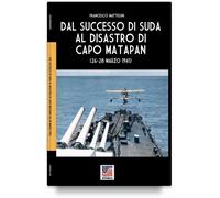 Dal successo di Suda al disastro di Capo Matapan - Francesco Mattesini