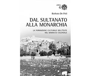 Dal sultanato alla monarchia: La formazione culturale dell'èlite nel Marocco coloniale