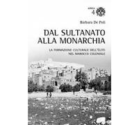 Dal sultano alla monarchia. La formazione culturale dell'élite nel Marocco coloniale
