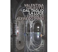 Dal taglio, la luce. Passi di Alfredo Pirri
