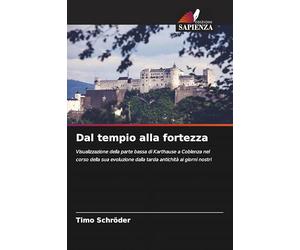 Dal tempio alla fortezza: Visualizzazione della parte bassa di Karthause a Coblenza nel corso della sua evoluzione dalla tarda antichità ai giorni nostri