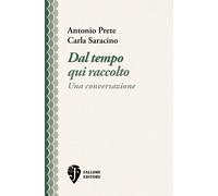 Dal tempo qui raccolto. Una conversazione - [Fallone Editore]
