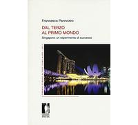 Dal Terzo al Primo Mondo. Singapore: un esperimento di successo