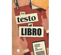 Dal testo al libro. Manuale pratico per redattori - AA.VV.