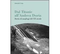 Dal Titanic all'Andrea Doria. Storia di naufragi del XX secolo