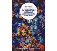 Dal trascendentale al simbolico. L'epistemologia semiotica di Ernst Cassir...
