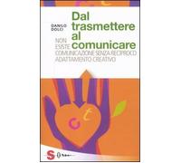 Dal trasmettere al comunicare. Non esiste comunicazione senza reciproco adattamento creativo