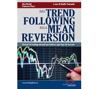 Dal trend following alla mean reversion. Sistemi di trading vincenti per battere ogni tipo di mercato