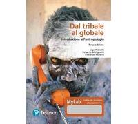 Dal Tribale Al Globale. Introduzione All'Antropologia. Ediz. MyLab