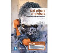 Dal Tribale Al Globale. Introduzione All'Antropologia. Ediz. MyLab