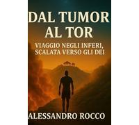 Dal Tumor Al Tor: Viaggio negli inferi e risalita verso gli dei