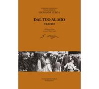 Dal tuo al mio (teatro). Ediz. critica - Verga Giovanni