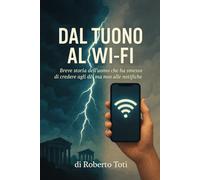 Dal tuon al WiFi: Breve storia dell’uomo che ha smesso di credere agli dèi ma non alle notifiche