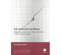 Dal ventesimo meridiano. Migrazione, violenza e scrittura femminile tra Est e Ovest europeo