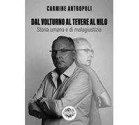 Dal Volturno al Tevere al Nilo. Storia umana e di malagiustizia