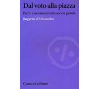 Dal voto alla piazza. Partiti e movimenti nella società globale