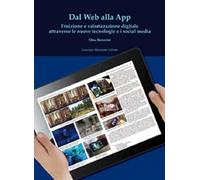 Dal web alla app. Fruizione e valorizzazione digitale attraverso le n uove tecnologie e i social media