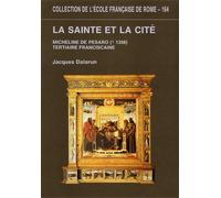 Dalarun,Jacques. - La Sainte et la Cité. Micheline de Pesaro (†1356), tertiaire