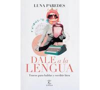 Dale a la lengua: Trucos para hablar y escribir bien