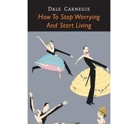 Dale Carnegie How to Stop Worrying and Start Living (Tascabile)