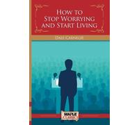 Dale Carnegie How To Stop Worrying and Start Living (Tascabile)