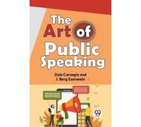 Dale Carnegie J. Berg Esenwein The Art of Public Speaking (Tascabile)