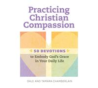 Dale Chamberlain Tamara Chamberlain Practicing Christian Compassion (Tascabile)
