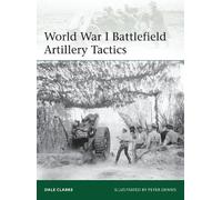 Dale Clarke World War I Battlefield Artillery Tactics (Tascabile) Elite