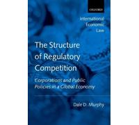 Dale D. Murphy The Structure of Regulatory Competition (Tascabile)