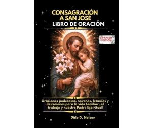 Dale D Nelson Consagración a San José Libro de Oración (Tascabile)