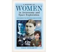 Dale DeBakcsy A History of Women in Astronomy and Space Explo (Copertina rigida)