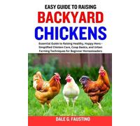 Dale G Faustino Easy Guide to Raising Backyard Chickens (Tascabile)