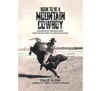 Dale Gunn Kimberley Odell Randy Steinke Born to Be a Mountain Cowboy (Tascabile)