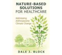 Dale J Block Nature-Based Solutions for Healthcare (Tascabile)
