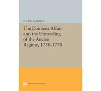 Dale K. Van Kle The Damiens Affair and the Unraveling of the ANCIEN (Tascabile)