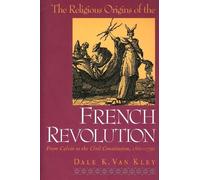 Dale K. Van The Religious Origins of the French Revolu (Tascabile)