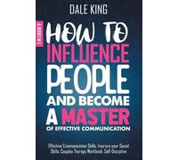 Dale King How to Influence People and Become a Master of Effective C (Tascabile)
